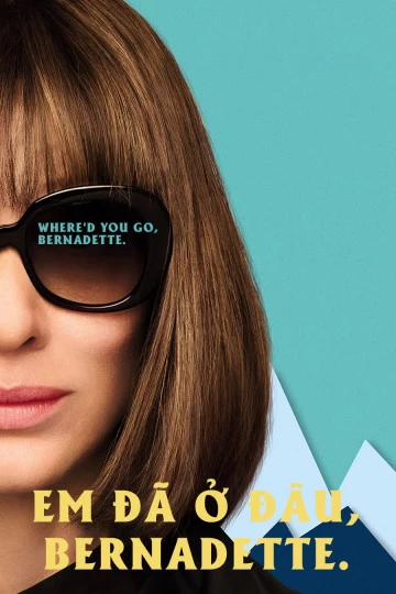 Xem phim Em Đã Ở Đâu, Bernadette - Where'd You Go, Bernadette (2019)