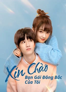 Xem phim Xin Chào, Bạn Gái Đông Bắc Của Tôi - Hello My Girl (2022)